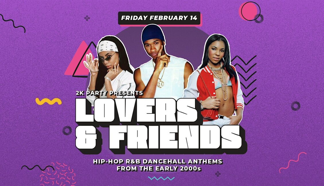 LOVERS & FRIENDS – Hip Hop and R&B Anthems of The Early 2000s