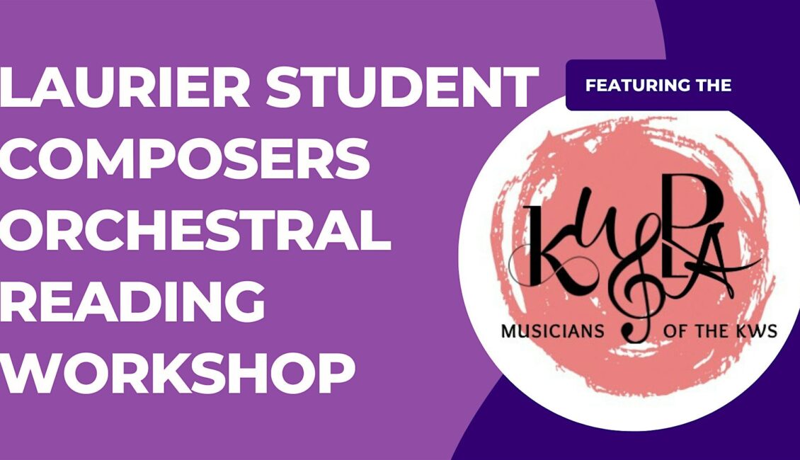 Laurier Student Composers Orchestral Reading Workshop Laurier Student Composers Orchestral Reading Workshop