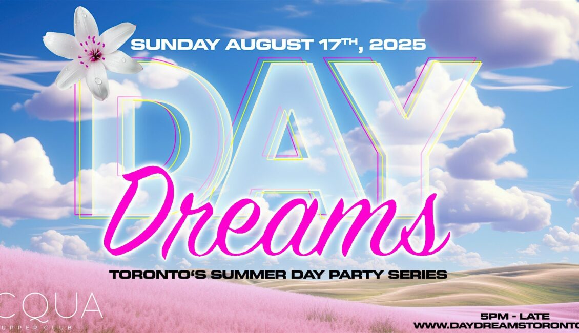 DAY DREAMS – Toronto’s Summer Day Party Series